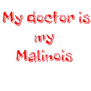 My Doctor is My Malinois